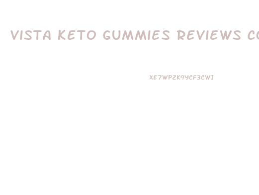 Vista Keto Gummies Reviews Complaints