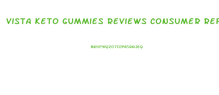 Vista Keto Gummies Reviews Consumer Reports