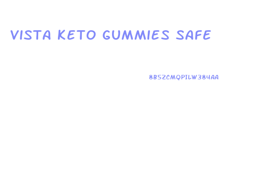 Vista Keto Gummies Safe