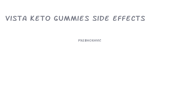 Vista Keto Gummies Side Effects