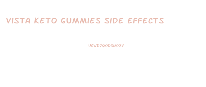 Vista Keto Gummies Side Effects