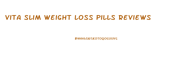 Vita Slim Weight Loss Pills Reviews