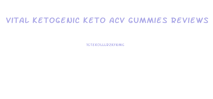 Vital Ketogenic Keto Acv Gummies Reviews