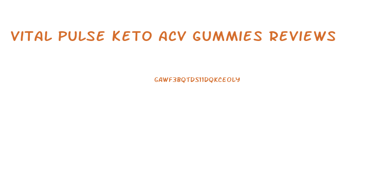 Vital Pulse Keto Acv Gummies Reviews