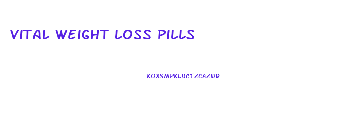 Vital Weight Loss Pills