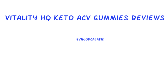 Vitality Hq Keto Acv Gummies Reviews