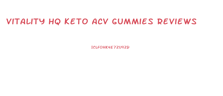 Vitality Hq Keto Acv Gummies Reviews