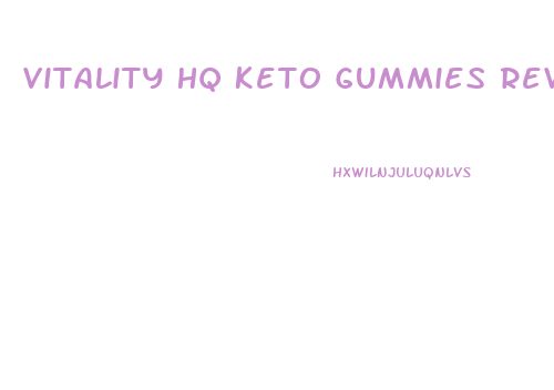 Vitality Hq Keto Gummies Review