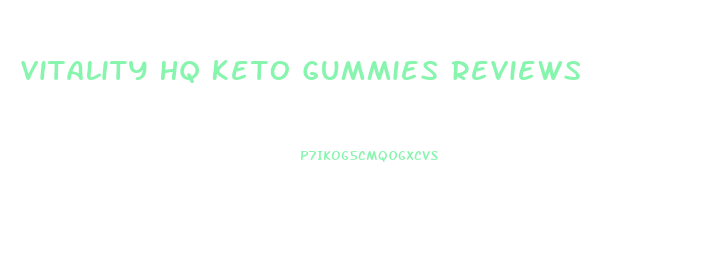 Vitality Hq Keto Gummies Reviews