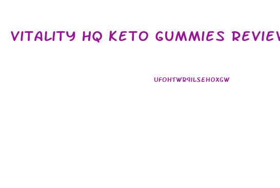 Vitality Hq Keto Gummies Reviews