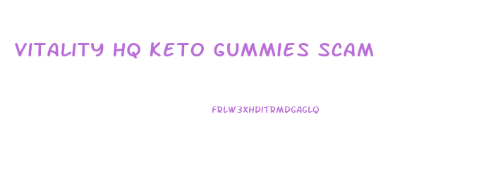 Vitality Hq Keto Gummies Scam