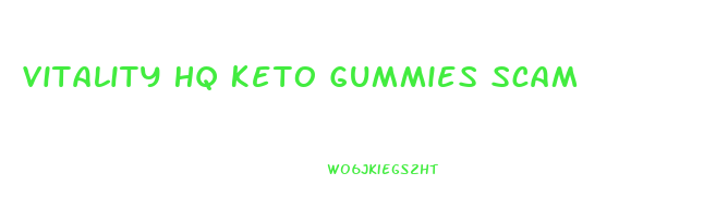 Vitality Hq Keto Gummies Scam