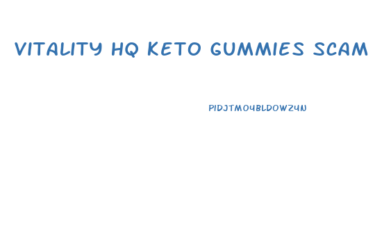 Vitality Hq Keto Gummies Scam