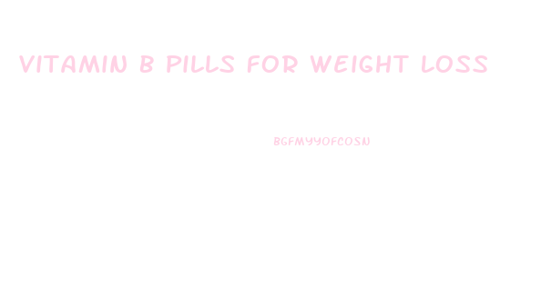Vitamin B Pills For Weight Loss