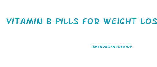 Vitamin B Pills For Weight Loss
