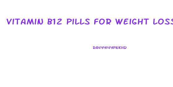 Vitamin B12 Pills For Weight Loss