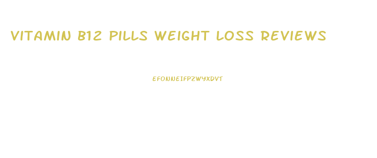 Vitamin B12 Pills Weight Loss Reviews