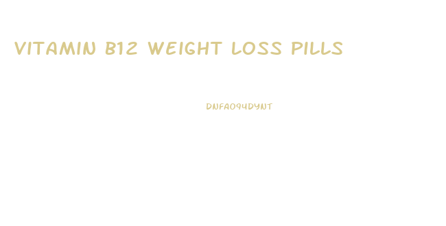 Vitamin B12 Weight Loss Pills