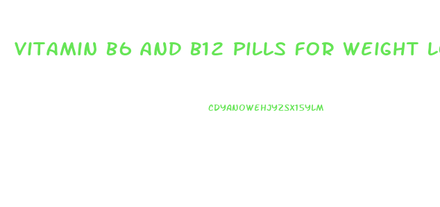 Vitamin B6 And B12 Pills For Weight Loss