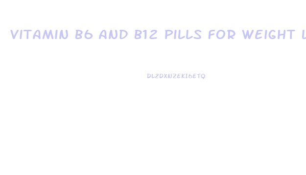 Vitamin B6 And B12 Pills For Weight Loss