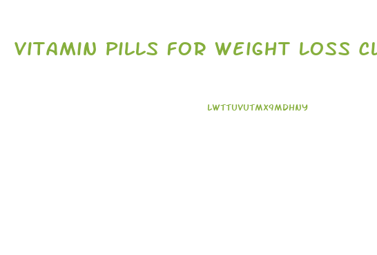 Vitamin Pills For Weight Loss Cla