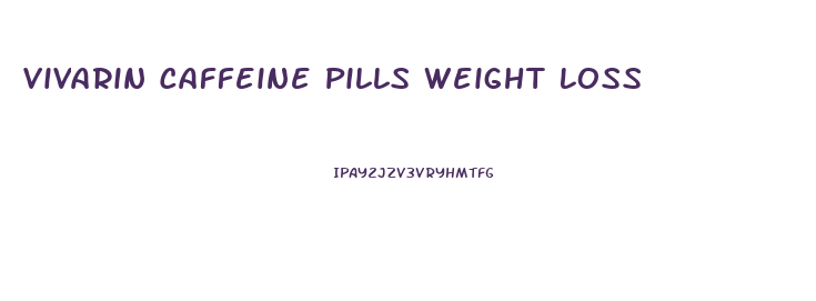 Vivarin Caffeine Pills Weight Loss