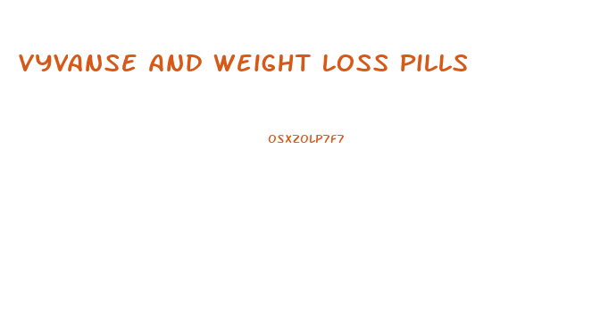 Vyvanse And Weight Loss Pills