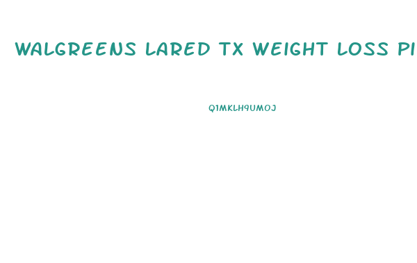 Walgreens Lared Tx Weight Loss Pills