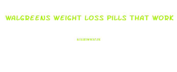 Walgreens Weight Loss Pills That Work