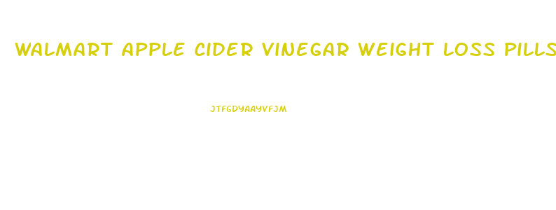 Walmart Apple Cider Vinegar Weight Loss Pills