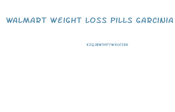 Walmart Weight Loss Pills Garcinia