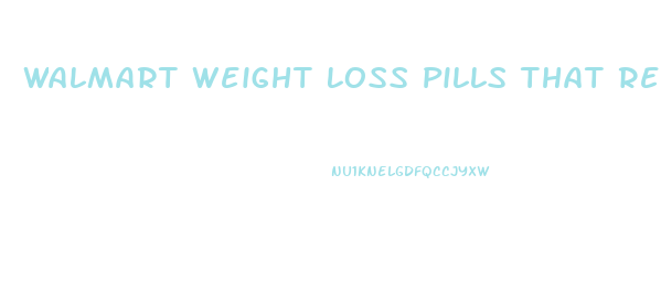 Walmart Weight Loss Pills That Really Work