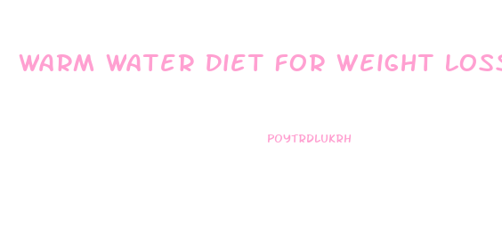 Warm Water Diet For Weight Loss