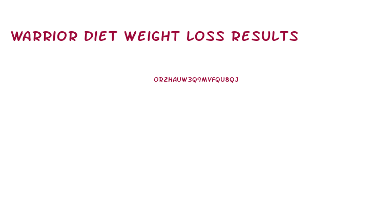 Warrior Diet Weight Loss Results