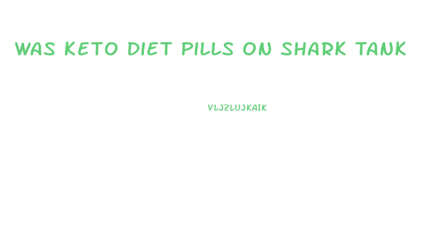 Was Keto Diet Pills On Shark Tank