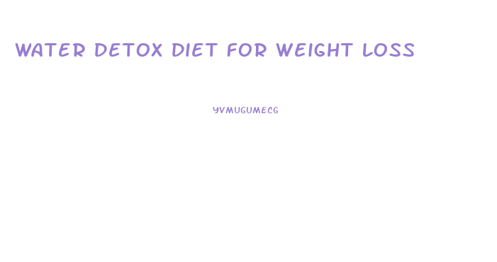 Water Detox Diet For Weight Loss