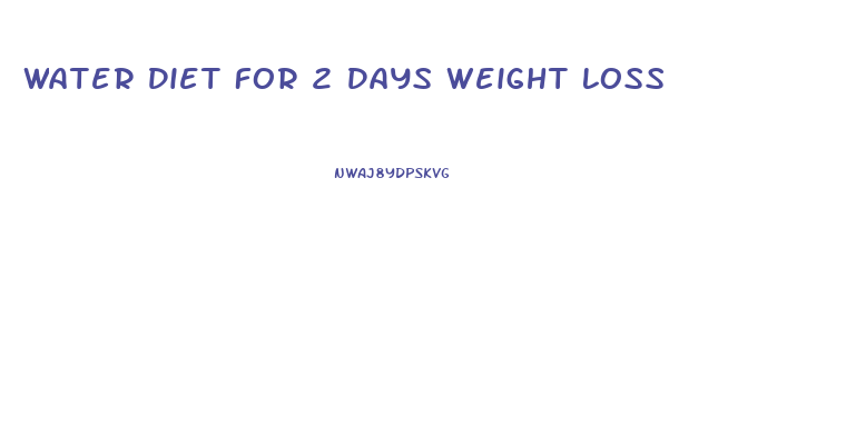 Water Diet For 2 Days Weight Loss