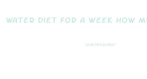 Water Diet For A Week How Much Weight Loss