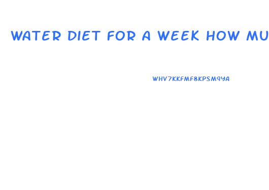 Water Diet For A Week How Much Weight Loss