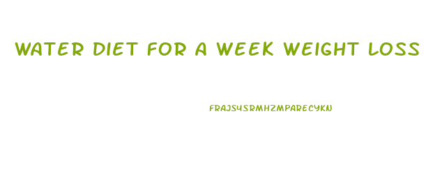 Water Diet For A Week Weight Loss