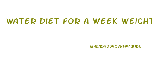 Water Diet For A Week Weight Loss