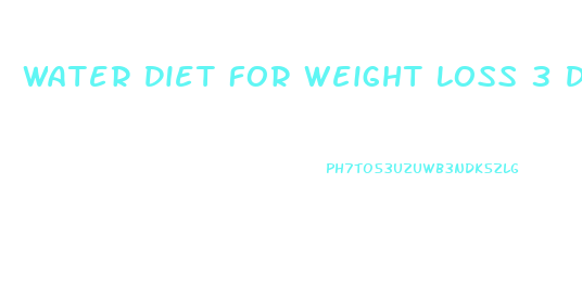 Water Diet For Weight Loss 3 Days