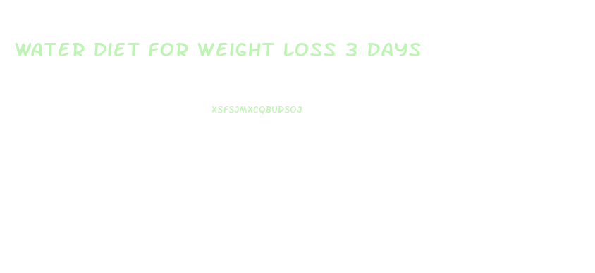 Water Diet For Weight Loss 3 Days