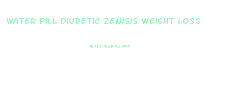 Water Pill Diuretic Zenisis Weight Loss