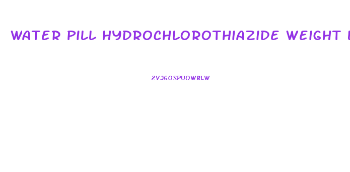 Water Pill Hydrochlorothiazide Weight Loss