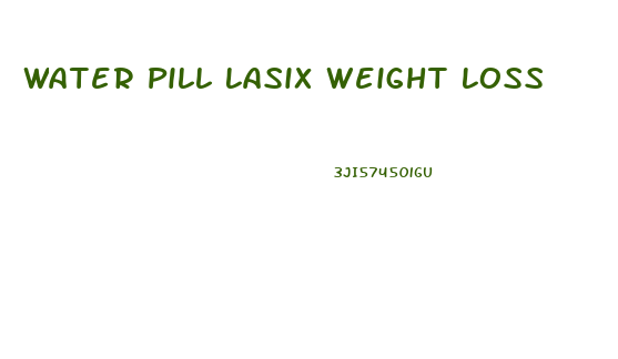 Water Pill Lasix Weight Loss