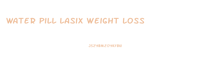 Water Pill Lasix Weight Loss