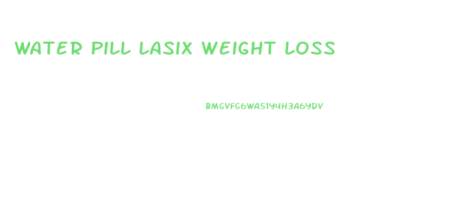 Water Pill Lasix Weight Loss